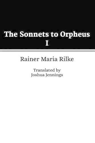 The Sonnets to Orpheus I