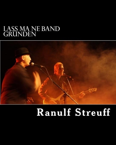 Lass ma ne Band gründen: Die Geschichte einer Amateurband