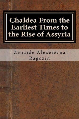 Chaldea from the Earliest Times to the Rise of Assyria