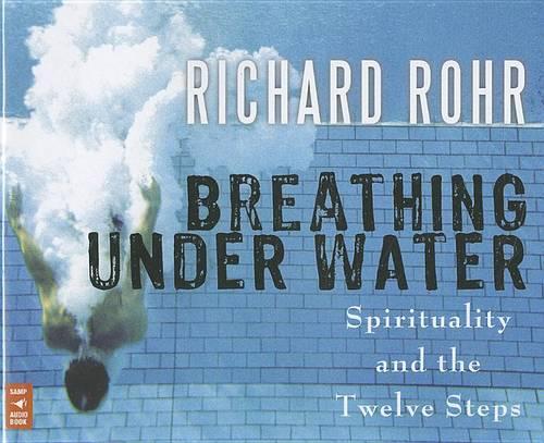 Breathing Under Water: Spirituality and the Twelve Steps