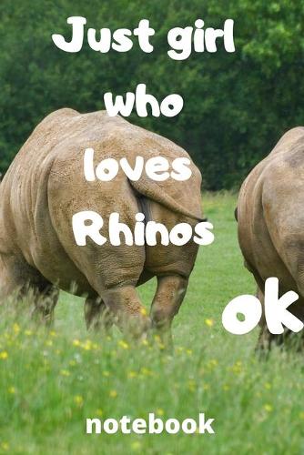just girl who loves rhinos ok notebook