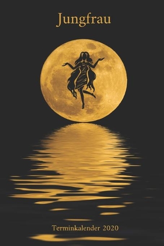 Jungfrau Terminkalender 2020: Sternzeichen Jungfrau Wochenkalender Terminplaner Kalender für deine Termine, Notizen und Planungen