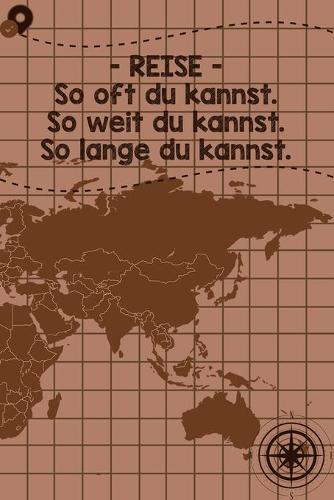 Reise So oft du kannst So weit du kannst So lange du kannst