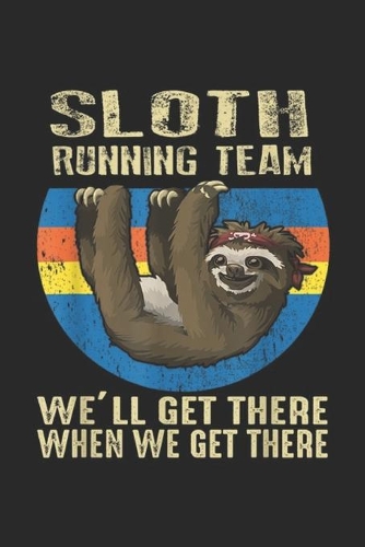 SLOTH Running Team we'll get there when we get there
