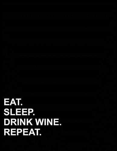 Eat Sleep Drink Wine Repeat: Composition Notebook: College Ruled Empty Diary, Journals For Men, Writing Journals For Men, 8.5 x 11, 200 pages(13 Composition Notebook: College Ruled)