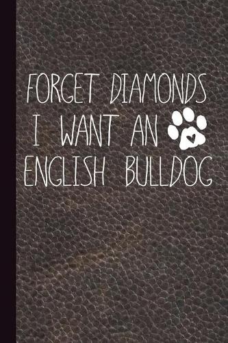 Forget Diamonds I Want an English Bulldog: Dog Lover Journal with Lined Pages for Journaling, Studying, Writing, Daily Reflection Notes Prayer Workbook