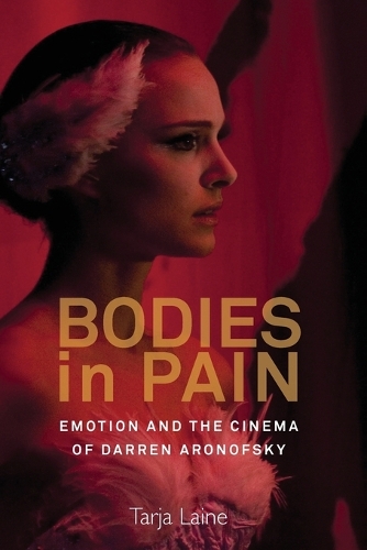 Bodies in Pain: Emotion and the Cinema of Darren Aronofsky(English)