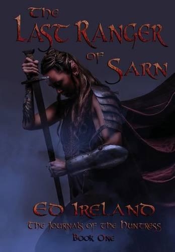 The Last Ranger of Sarn: (1 Journals of the Huntress)