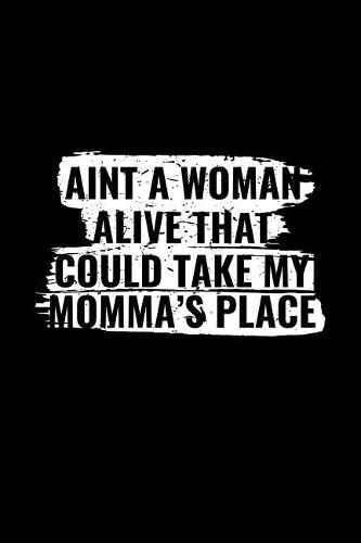 Ain't A Woman Alive That Could Take My Momma's Place