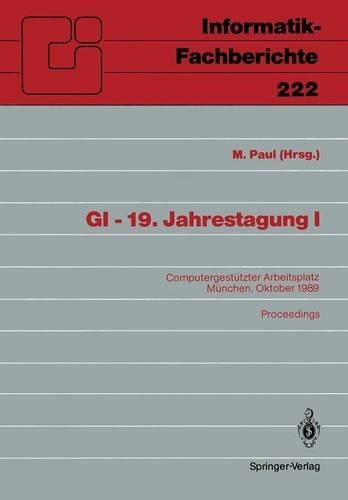 GI — 19. Jahrestagung I: Computergestützter Arbeitsplatz München, 18.–20. Oktober 1989 Proceedings(222 Informatik-Fachberichte)