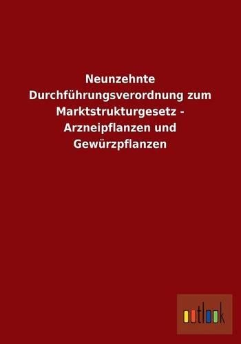 Neunzehnte Durchfuhrungsverordnung Zum Marktstrukturgesetz - Arzneipflanzen Und Gewurzpflanzen
