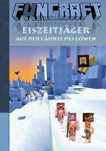 Funcraft - Eiszeitjager: Auf Der Fahrte Des Lowen (Ein Minecraft Inspirierter Roman)(German)
