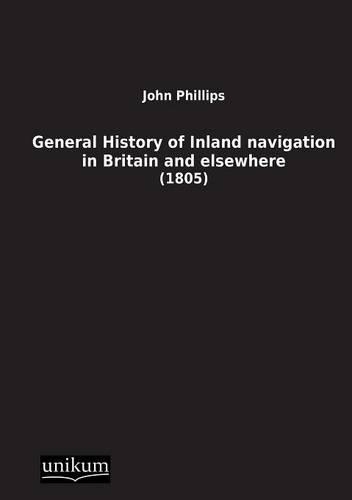 General History of Inland Navigation in Britain and Elsewhere
