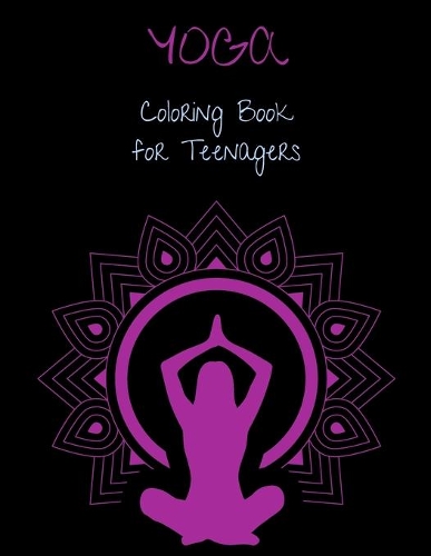 YOGA Coloring Book for Teenagers: Amazing YOGA Coloring Book for Teenagers Relaxing Coloring Book for Kids Mindfulness Coloring Book