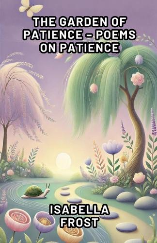 The Garden of Patience - Poems on Patience: (Virtue)