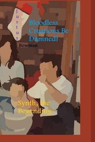 Bloodless Creations Be Damned!: Synth, the Begending