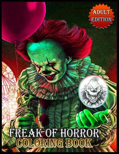 Freak Of Horror Adult Coloring Book: New Great Coloring Book & Gift for Those Who Loves Freak Of Horror, Plenty Of Fantastic Designs For All Ages .