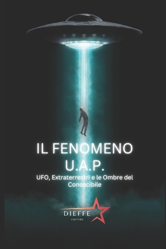IL FENOMENO UAP - ufo, extraterrestri e le ombre del conoscibile