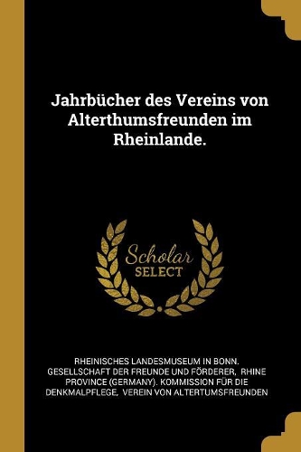 Jahrbücher des Vereins von Alterthumsfreunden im Rheinlande.