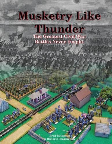 Musketry Like Thunder: The Greatest Civil War Battles Never Fought(English)
