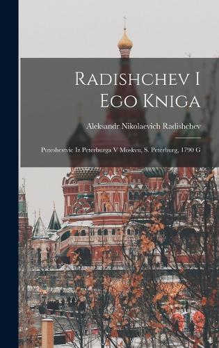 Radishchev I Ego Kniga: Puteshestvie Iz Peterburga V Moskvu, S. Peterburg, 1790 G