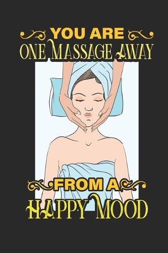 You Are One Massage Away From A Happy Mood: Funny Blank Lined Journal Notebook, 120 Pages, Soft Matte Cover, 6 x 9