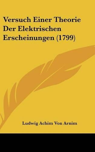Versuch Einer Theorie Der Elektrischen Erscheinungen (1799)