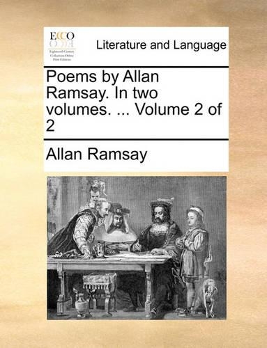 Poems by Allan Ramsay. in Two Volumes. ... Volume 2 of 2
