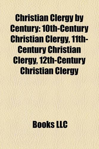 Christian Clergy by Century: 10th-Century Christian Clergy, 11th-Century Christian Clergy, 12th-Century Christian Clergy(English)