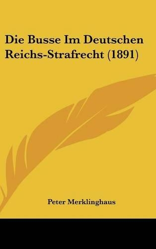 Die Busse Im Deutschen Reichs-Strafrecht (1891): (German)