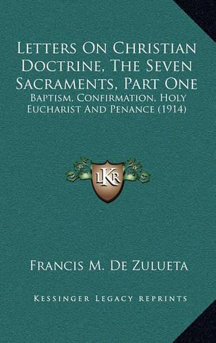 Letters on Christian Doctrine, the Seven Sacraments, Part One