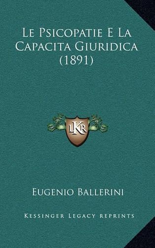 Le Psicopatie E La Capacita Giuridica (1891): (Italian)