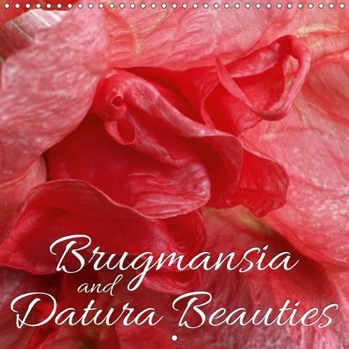 Brugmansia and Datura Beauties 2016: Enjoy 12 wonderful close-ups of Brugmansia and Datura Beauties(Calvendo Nature)