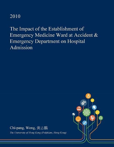 The Impact of the Establishment of Emergency Medicine Ward at Accident & Emergency Department on Hospital Admission: (English)