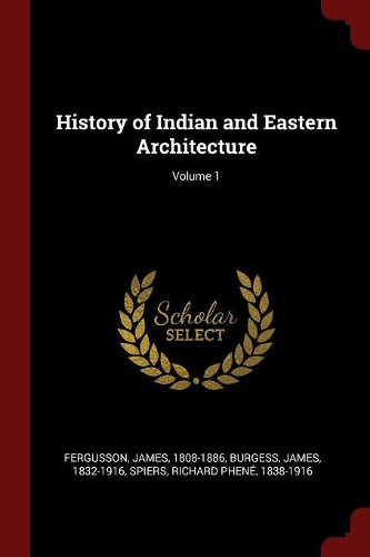 History of Indian and Eastern Architecture; Volume 1