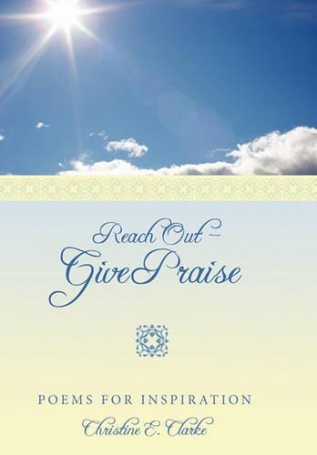 Reach Out - Give Praise: Poems for Inspiration(English)