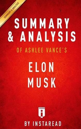 Summary and Analysis of Ashlee Vance's Elon Musk