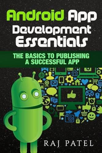 Android App Development Essentials: The Basics to Publishing a Successful App