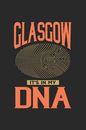 Glasgow Its in my DNA: 6x9 -notebook - dot grid - city of birth - Scotland