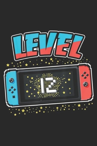 Level 12: Level 12 Birthday Boy 12 Years Old Video Games Gift Journal/Notebook Blank Lined Ruled 6x9 100 Pages