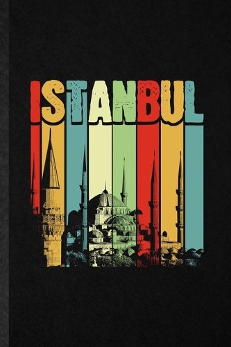 Istanbul: Funny Turkey Tourist Lined Notebook/ Blank Journal For World Traveler Visitor, Inspirational Saying Unique Special Birthday Gift Idea Modern 6x9 110