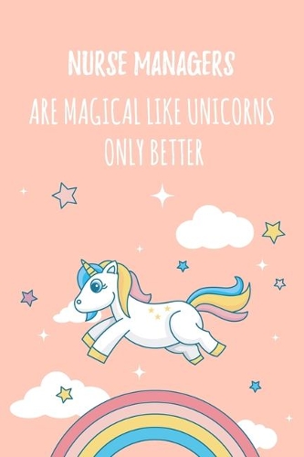 Nurse Managers Are Magical Like Unicorns Only Better
