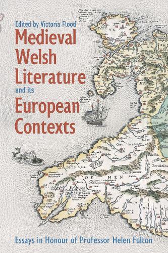 Medieval Welsh Literature and its European Contexts: Essays in Honour of Professor Helen Fulton(Bristol Studies in Medieval Cultures)