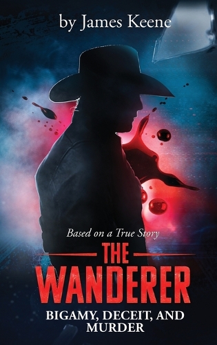 The Wanderer: Bigamy, Deceit, and Murder