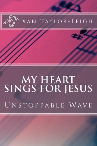 My Heart Sings For Jesus: Unstoppable Wave(2 My Heart Sings for Jesus)