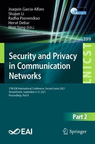 Security and Privacy in Communication Networks: 17th EAI International Conference, SecureComm 2021, Virtual Event, September 6–9, 2021, Proceedings, Part II(399 Lecture Notes of the Institute for Computer Sciences, Social Informatics and Telecommunications Engineering)