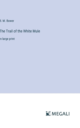 The Trail of the White Mule: in large print