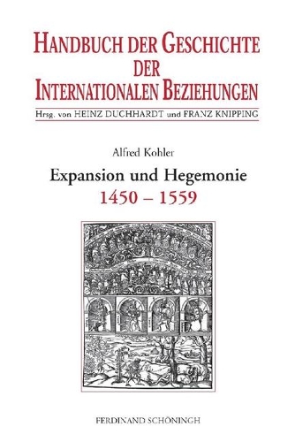 Expansion Und Hegemonie: Internationale Beziehungen 1450-1559(1 Handbuch Der Geschichte Der Internationalen Beziehungen)