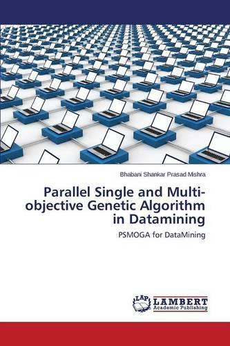 Parallel Single and Multi-Objective Genetic Algorithm in Datamining
