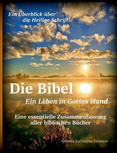 Die Bibel - Ein Leben in Gottes Hand, Eine essentielle Zusammenfassung aller biblischen Bücher